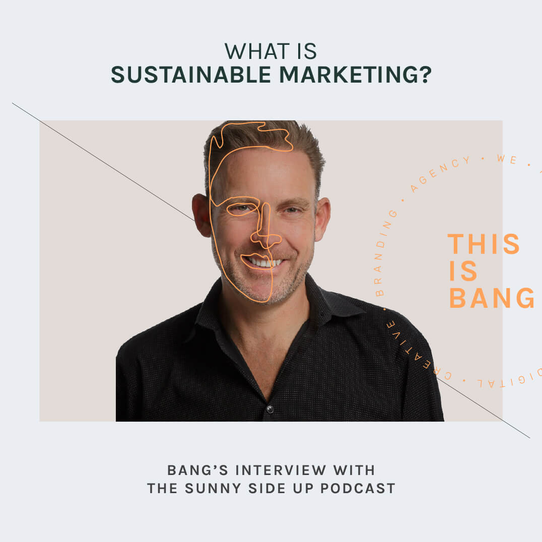What is Sustainable Marketing? Bang’s interview with the Sunny Side Up podcast.